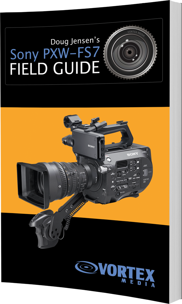 Sony PXW-FS7 Field Guide Book – Vortex Media