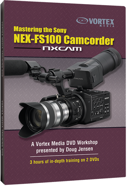 Mastering the Sony NEX-FS100 Camcorder (DVD) – Vortex Media