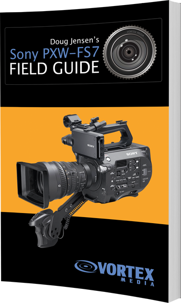 Sony PXW-FS7 Field Guide Book – Vortex Media